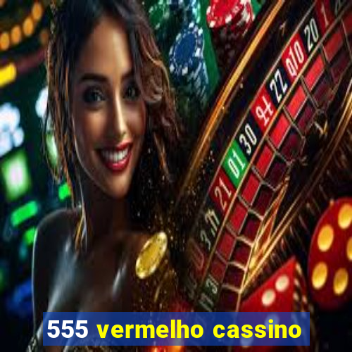 555 vermelho cassino