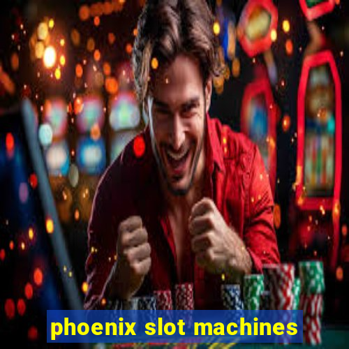 phoenix slot machines