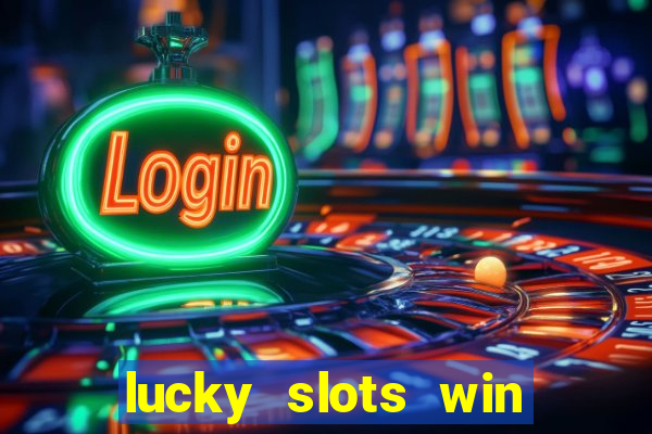 lucky slots win real cash