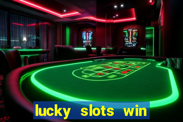 lucky slots win real cash