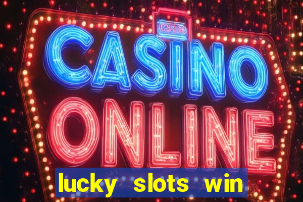 lucky slots win real cash