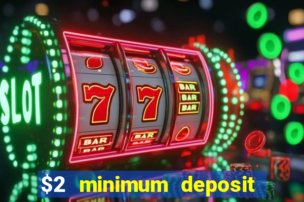 $2 minimum deposit casino canada