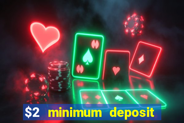 $2 minimum deposit casino canada