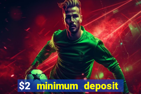 $2 minimum deposit casino canada