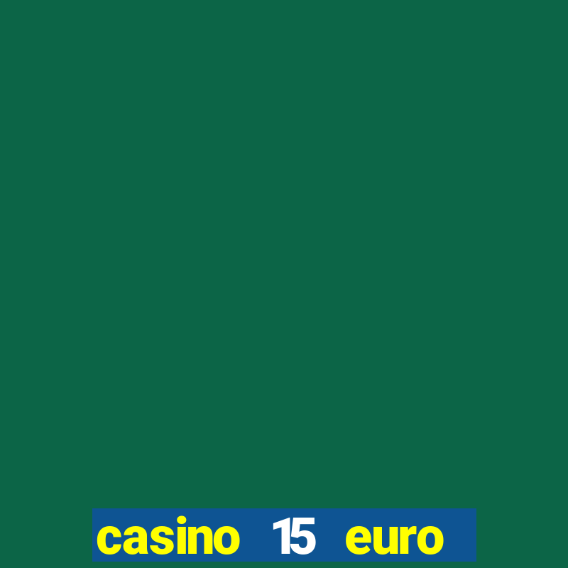 casino 15 euro bonus ohne einzahlung