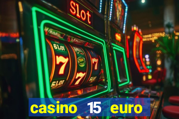 casino 15 euro bonus ohne einzahlung