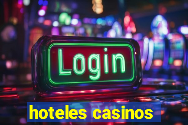 hoteles casinos