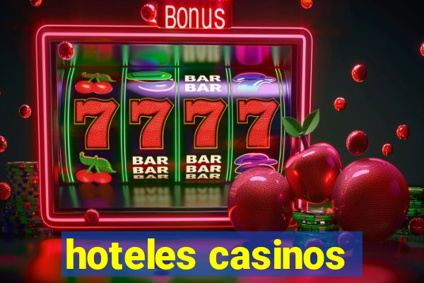 hoteles casinos