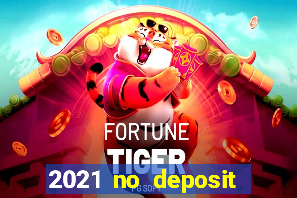 2021 no deposit casino bonus