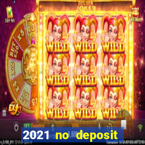 2021 no deposit casino bonus