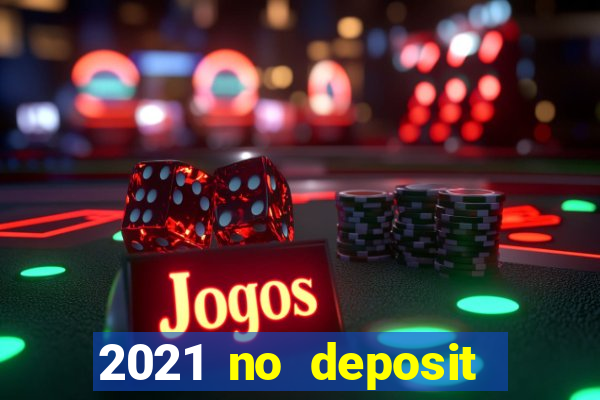 2021 no deposit casino bonus