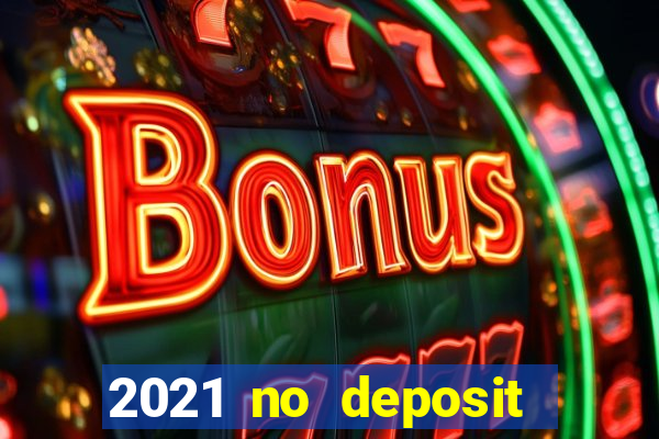 2021 no deposit casino bonus