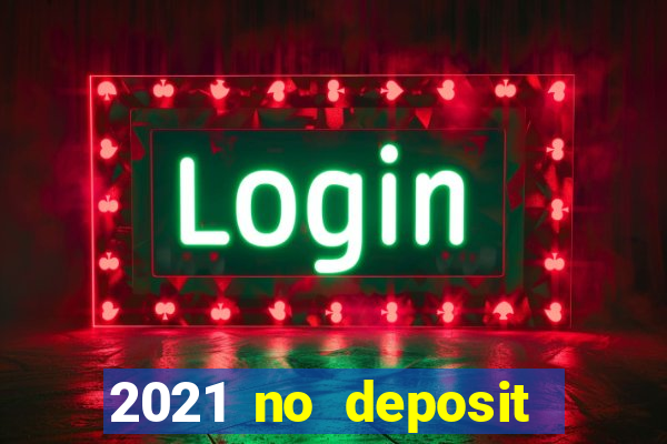 2021 no deposit casino bonus