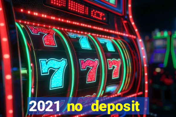 2021 no deposit casino bonus