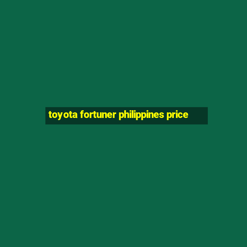 toyota fortuner philippines price