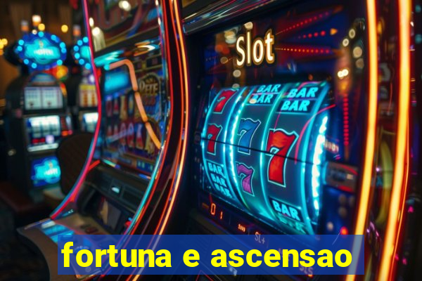 fortuna e ascensao