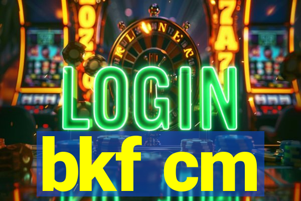 bkf cm