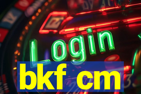 bkf cm