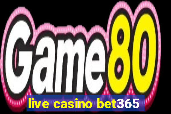 live casino bet365