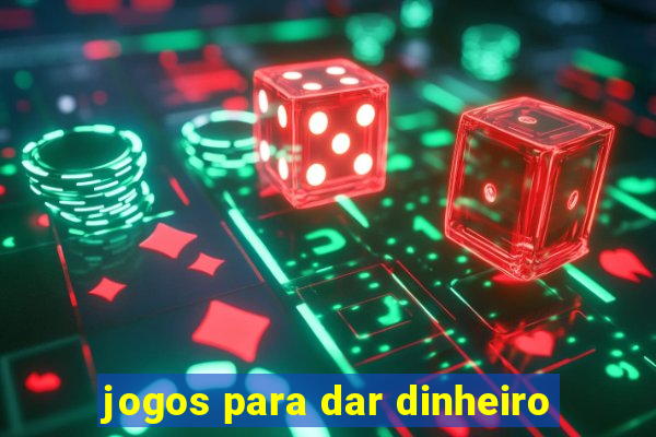 jogos para dar dinheiro