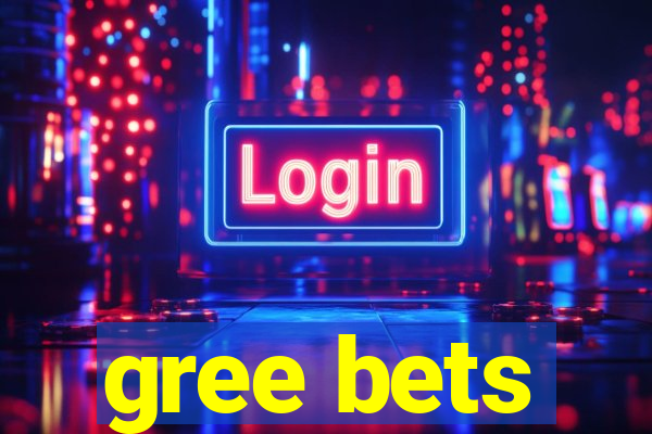 gree bets