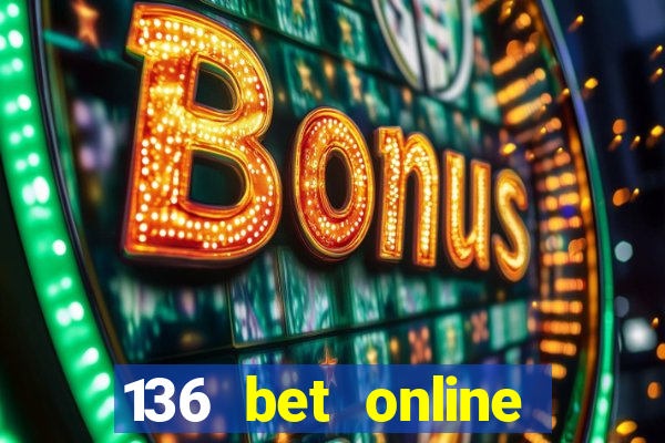 136 bet online casino internet gaming