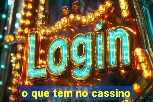 o que tem no cassino