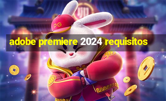 adobe premiere 2024 requisitos