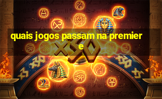 quais jogos passam na premiere