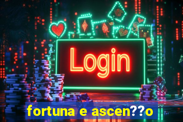 fortuna e ascen??o