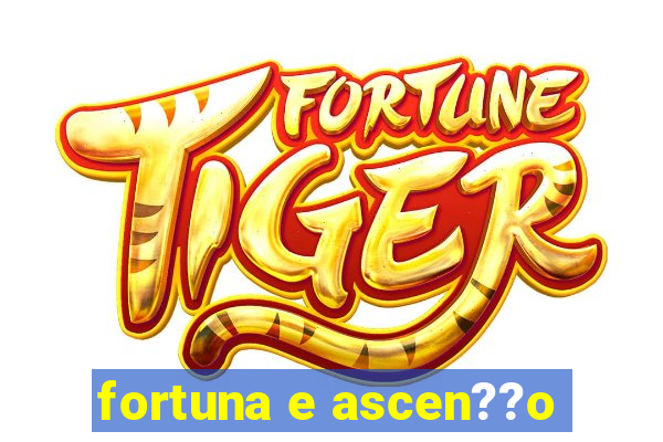 fortuna e ascen??o