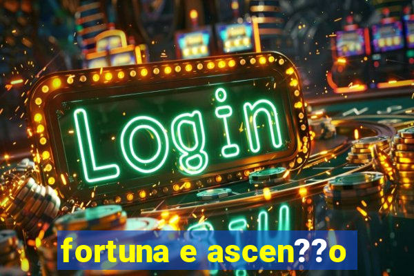 fortuna e ascen??o