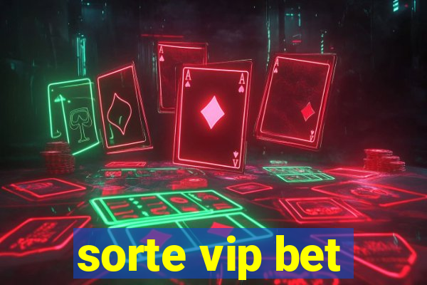 sorte vip bet