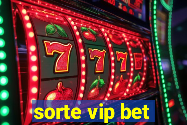 sorte vip bet