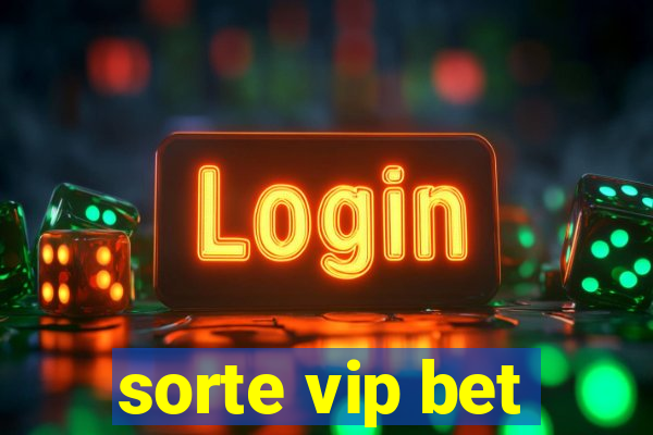 sorte vip bet