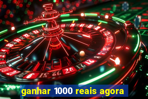 ganhar 1000 reais agora