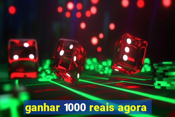 ganhar 1000 reais agora