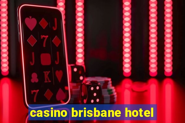 casino brisbane hotel