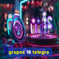 grupos 18 telegra