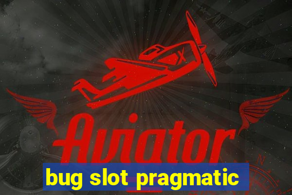 bug slot pragmatic