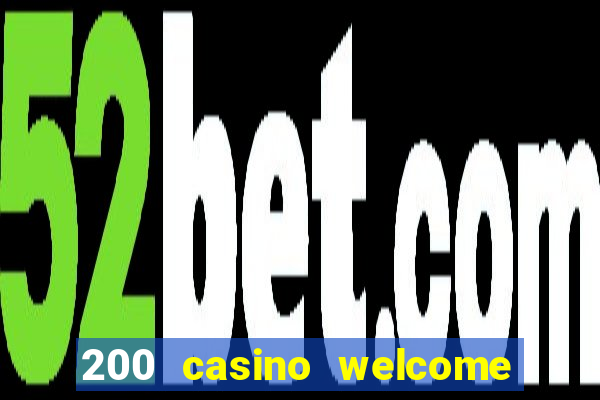 200 casino welcome bonus uk