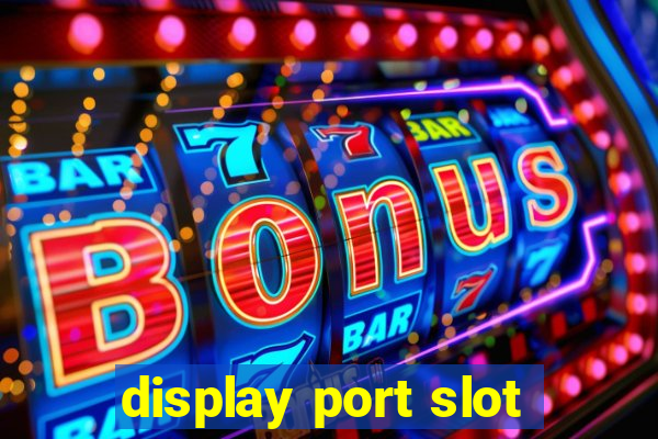 display port slot