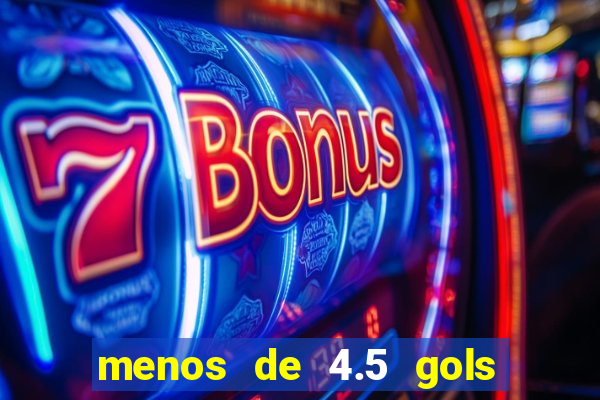 menos de 4.5 gols o'que significa