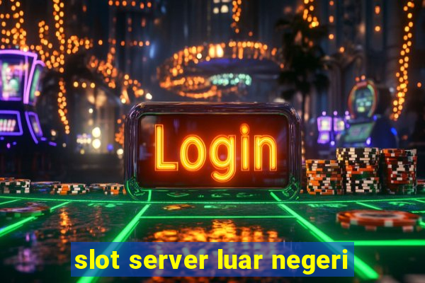 slot server luar negeri