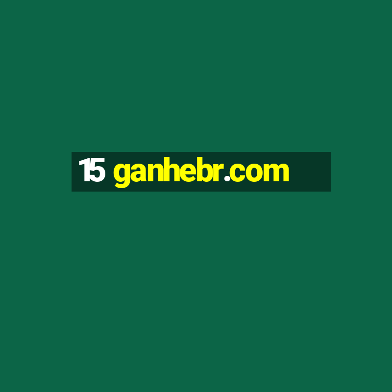 15 ganhebr.com