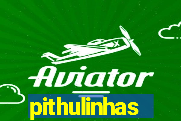 pithulinhas