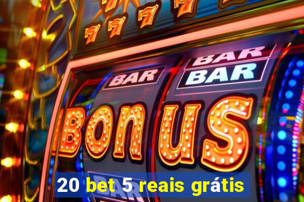 20 bet 5 reais grátis