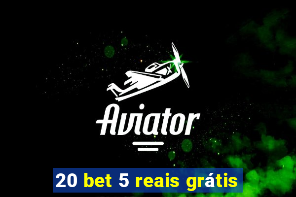 20 bet 5 reais grátis