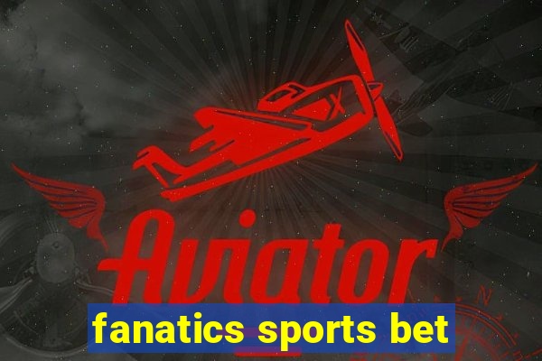 fanatics sports bet