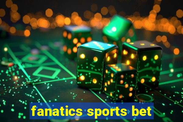 fanatics sports bet